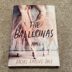 The Ballerinas Novel by Rachel Kapelke-Dale